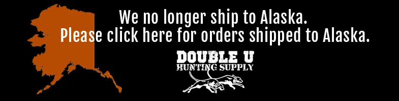 We no longer ship to Alaska. Click here for orders shipped to Alaska: Double U Hunting Supply